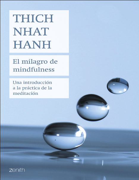 El milagro de mindfulness: Una introducción a la práctica de la meditación